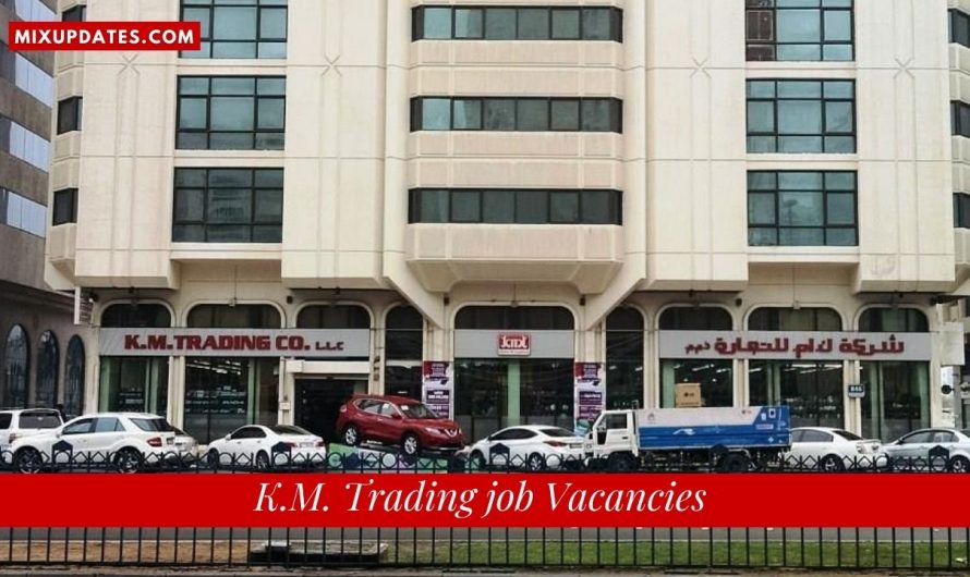 K.M. Trading Job Vacancies UAE – Oppurtunities in Dubai